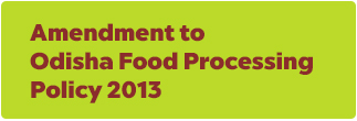 Amendment to Odisha Food Processing Policy' 2013